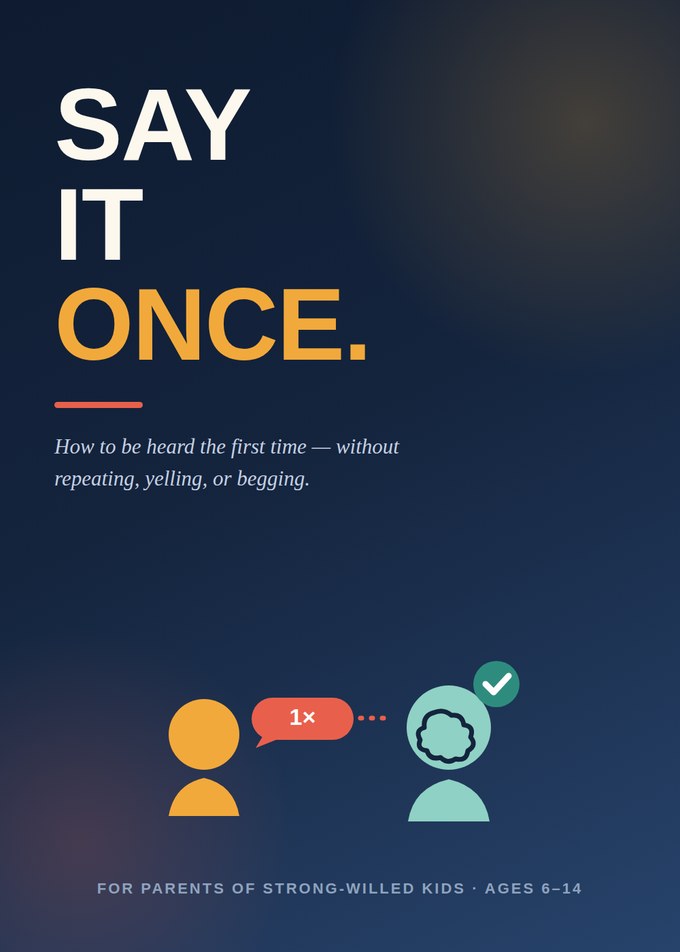 Say It Once — the parenting playbook to be heard the first time, ages 6 to 14
